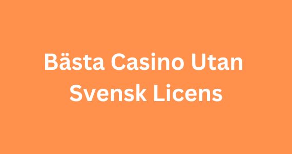 Allt du behöver veta om online casino utan svensk licens Allt du behöver veta om online casino utan svensk licens