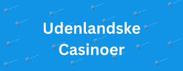 Udenlandske Casinoer for Danskere En Guide til Online Spil